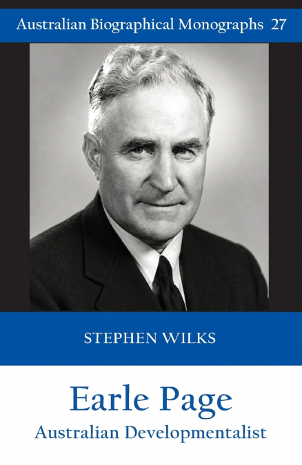 Earle Page (Australian Biographical Monographs No.27)