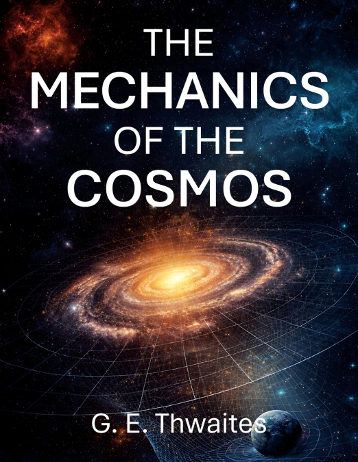 The Mechanics of the Cosmos