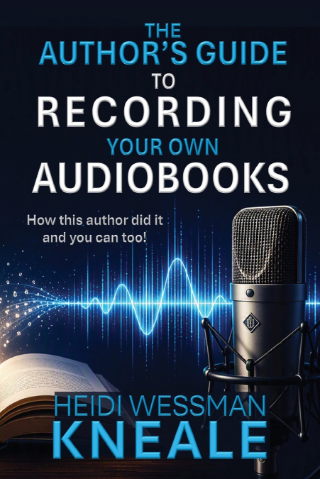 The Author’s Guide to Recording Your Own Audiobooks