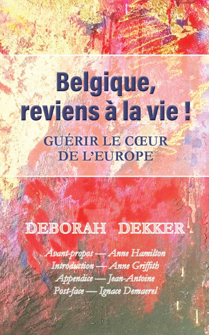 Belgique, reviens à la vie !   Guérir le coeur de l’Europe