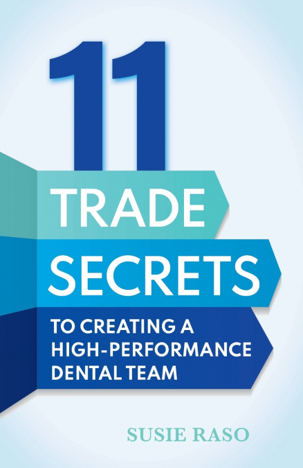 11 Trade Secrets to Creating a High-Performance Dental Team