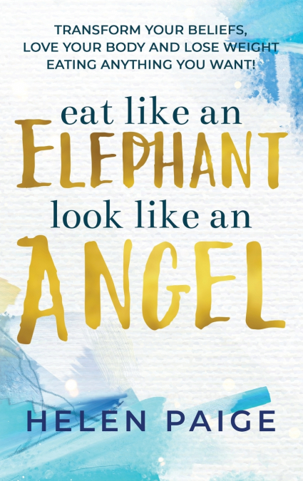 EAT LIKE AN ELEPHANT LOOK LIKE AN ANGEL