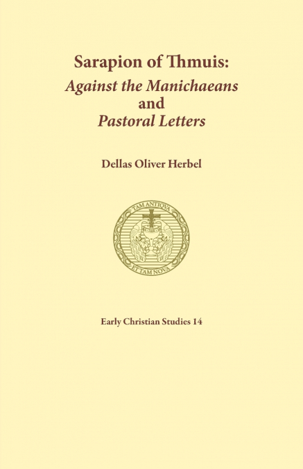 Sarapion of Thmuis. Against the Manichaeans and Pastoral Letters