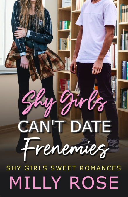 Shy Girls Can’t Date Frenemies