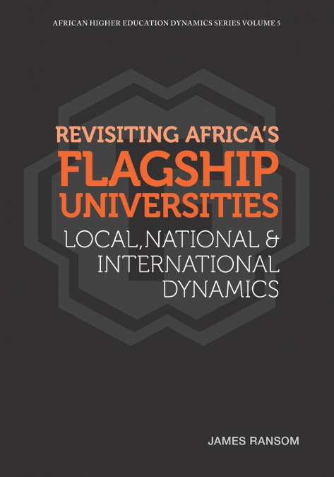 Revisiting Africa’s Flagship Universities Local, National and International Dynamics