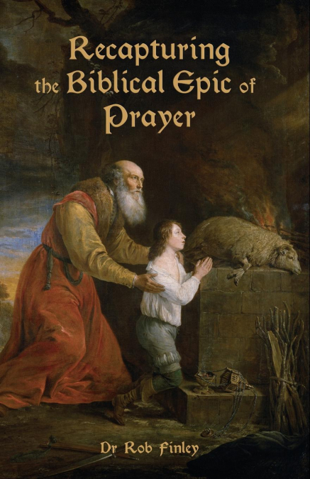 Recapturing the Biblical Epic of Prayer