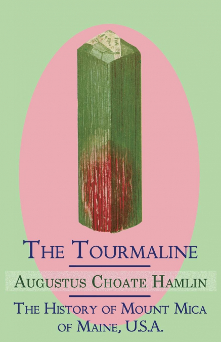 The Tourmaline / The History of Mount Mica of Maine, U.S.A.