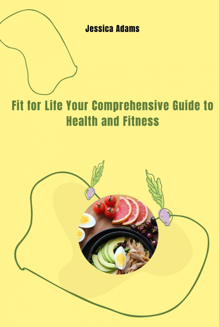 Fit for Life Your Comprehensive Guide to Health and Fitness