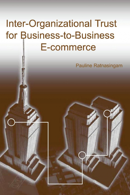 Inter-Organizational Trust for Business-To-Business E-Commerce