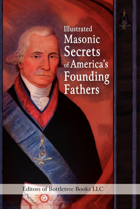 Illustrated Masonic Secrets of America’s Founding Fathers