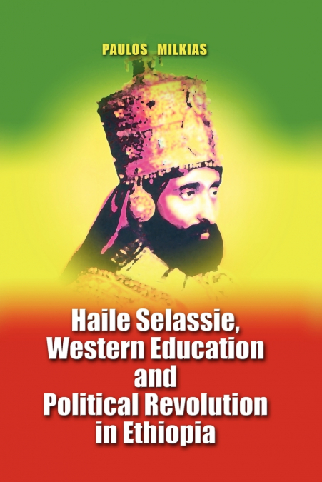 Haile Selassie, Western Education and Political Revolution in Ethiopia