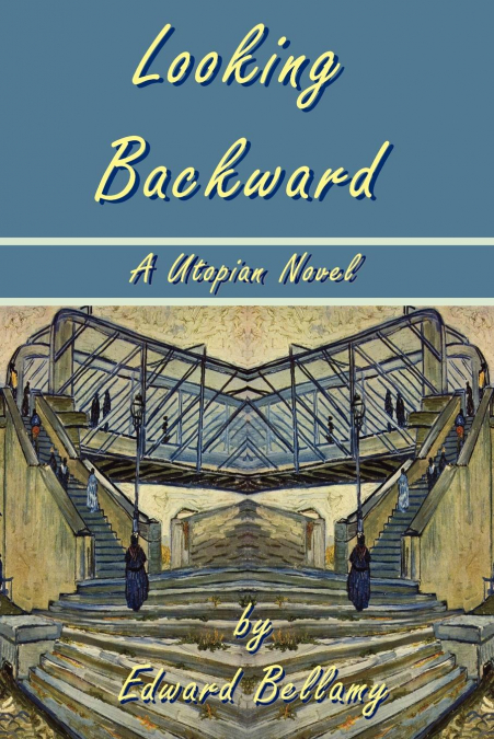 Looking Backward by Edward Bellamy - A Utopian Novel