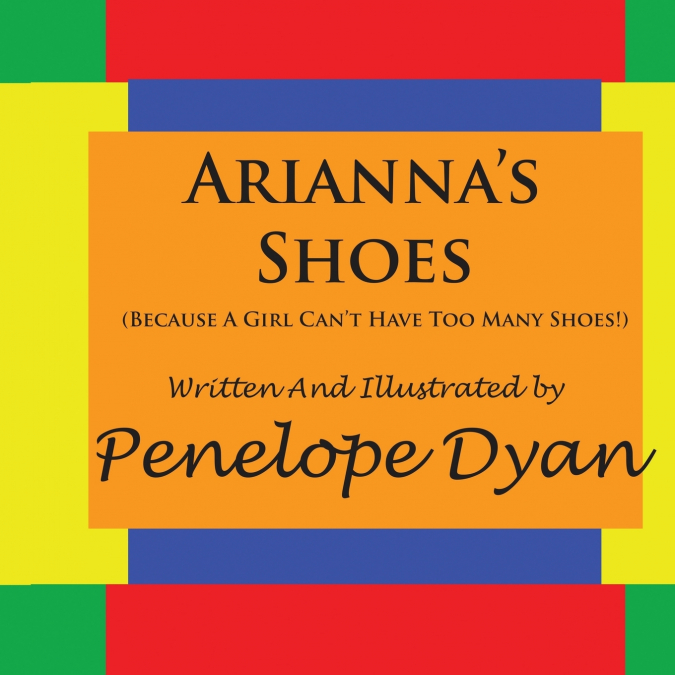 Arianna’s Shoes  (Because A Girl Can’t Have Too Many Shoes!)