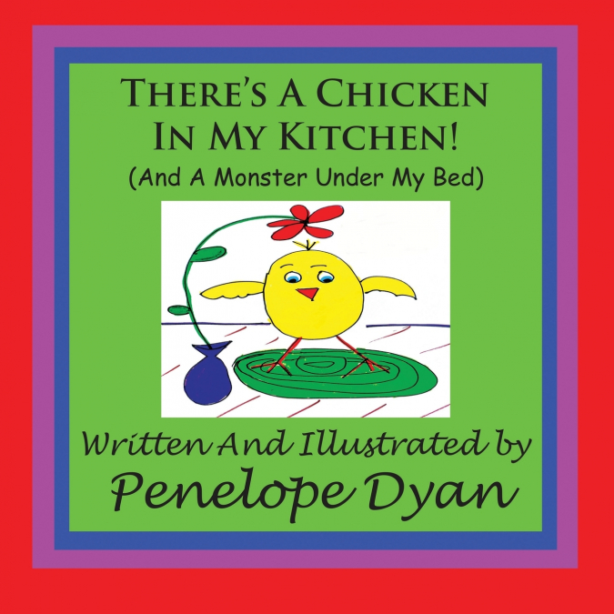 There’s A Chicken In My Kitchen! (And A Monster Under My Bed)