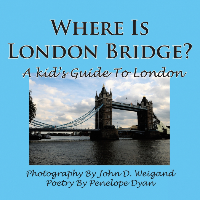 Where Is London Bridge? a Kid’s Guide to London
