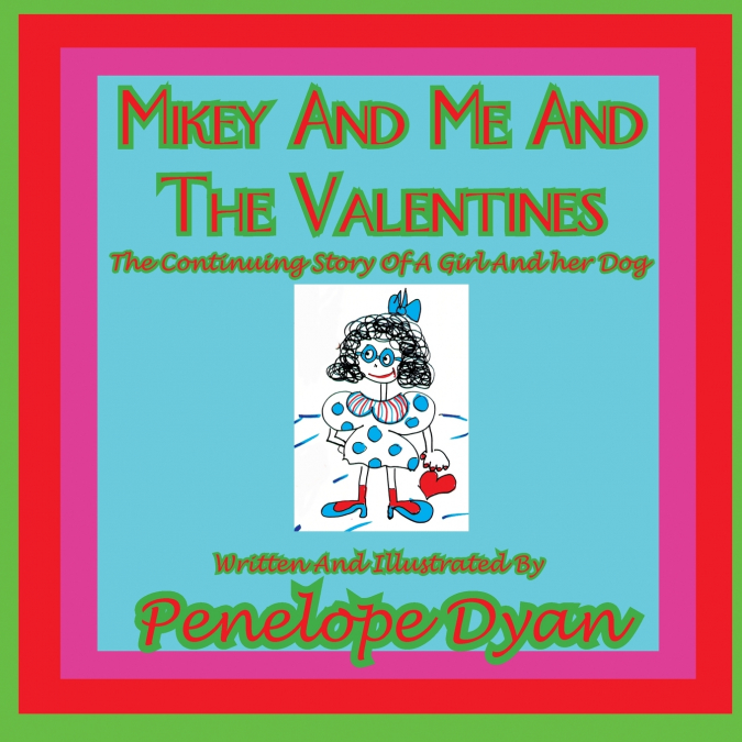 Mikey and Me and the Valentines---The Continuing Story of a Girl and Her Dog