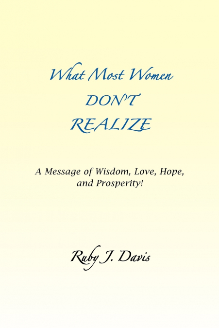 What Most Women Don’t Realize ~ A message of Wisdom, Love, Hope, and Prosperity