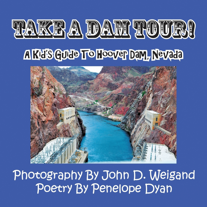 Take a Dam Tour! a Kid’s Guide to Hoover Dam, Nevada
