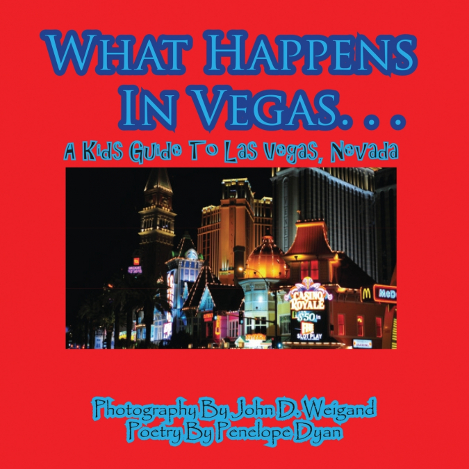 What Happens In Vegas. . .A Kid’s Guide To Las Vegas, Nevada