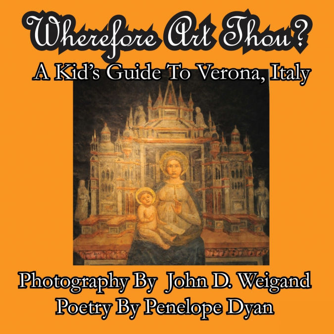 Wherefore Art Thou?  A Kid’s Guide To Verona, Italy
