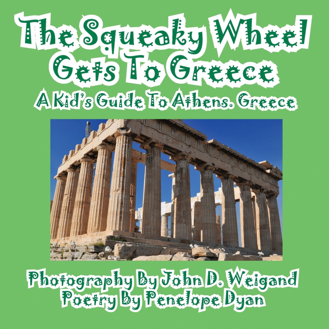 The Squeaky Wheel Gets To Greece---A Kid’s Guide to Athens, Greece