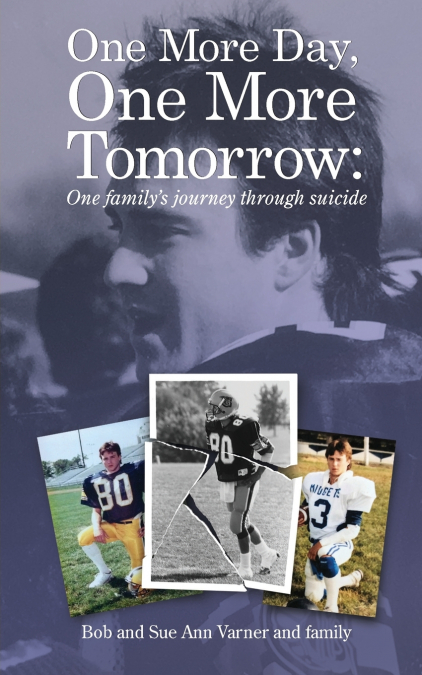 One More Day, One More Tomorrow; One Family’s Journey Through Suicide.