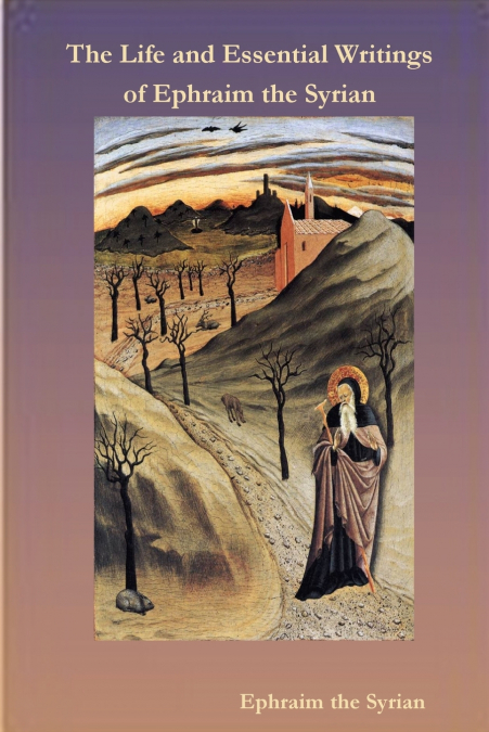 The Life and Essential Writings of Ephraim the Syrian