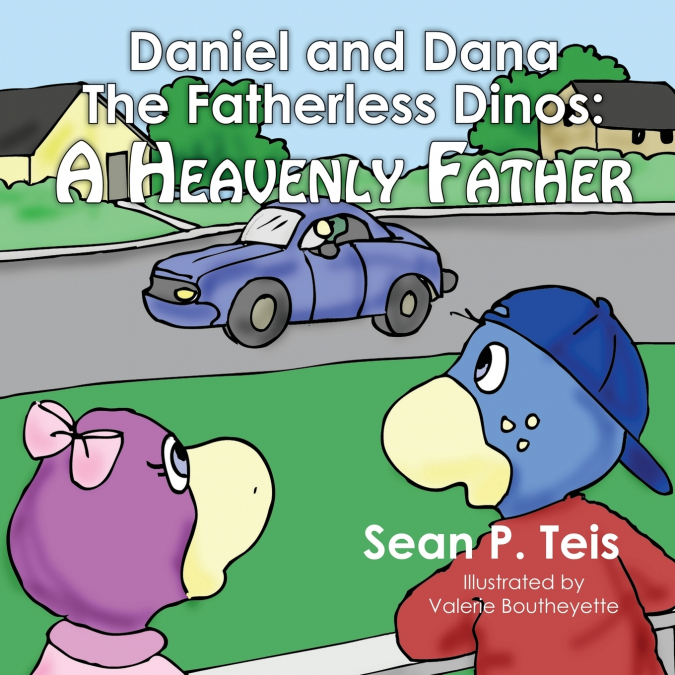 Daniel and Dana the Fatherless Dinos – A Heavenly Father