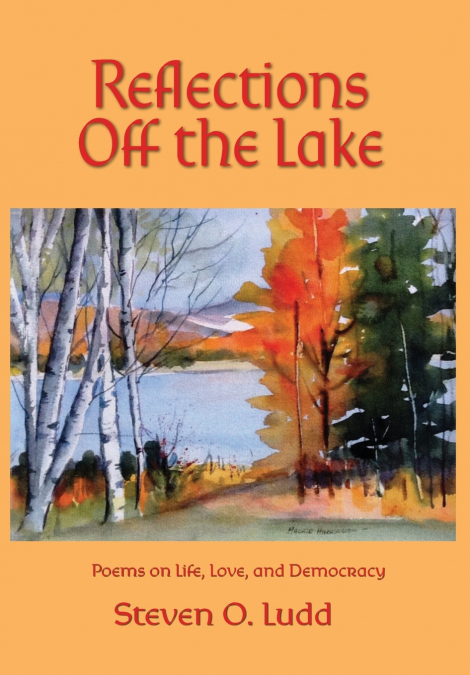 Reflections Off the Lake, Poems on Life, Love and Democracy
