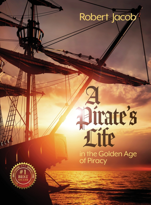 A Pirate’s Life in the Golden Age of Piracy