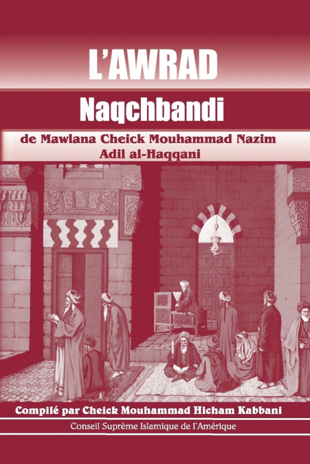 L’Awrad Naqchbandi de Mawlana Cheick Mouhammad Nazim Adil al-Haqqani