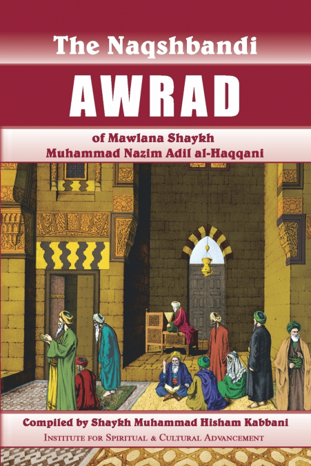 Naqshbandi Awrad of Mawlana Shaykh Muhammad Nazim Adil al-Haqqani