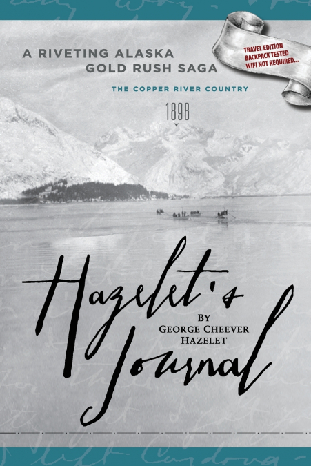 HAZELET’S JOURNAL A Riveting Alaska Gold Rush Saga