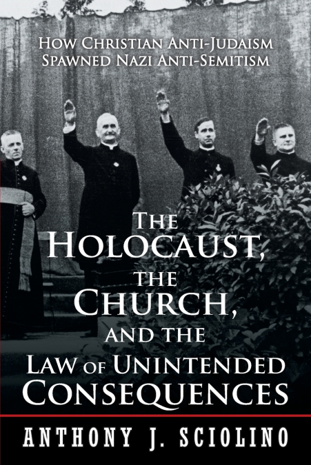 'The Holocaust, the Church, and the Law of Unintended Consequences