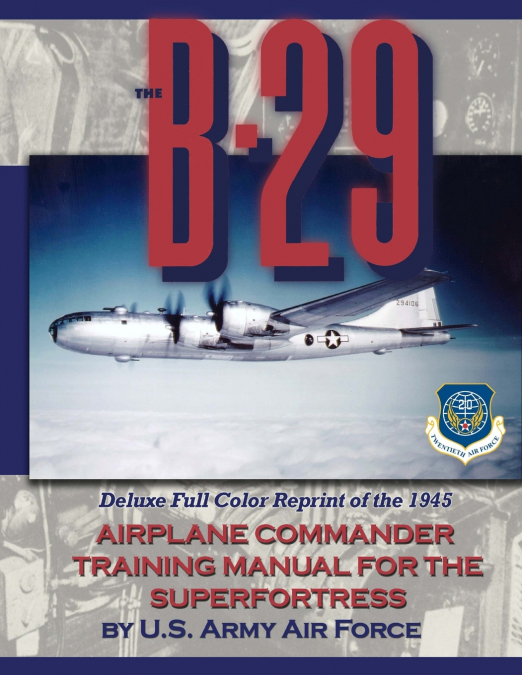 The B-29 Airplane Commander Training Manual for the Superfortress