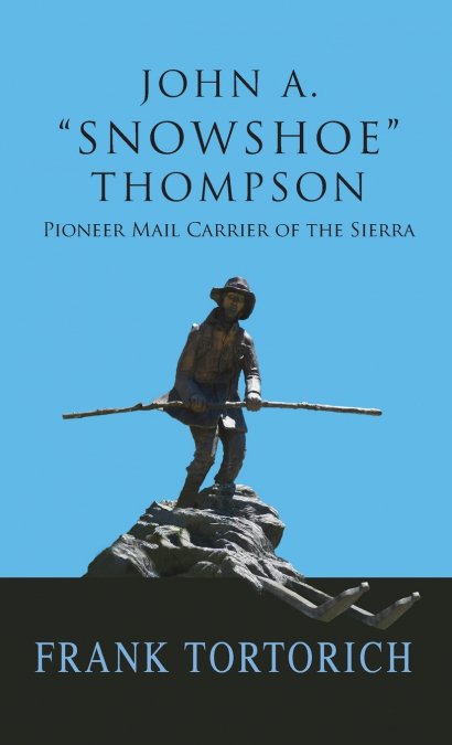 John A. 'Snowshoe' Thompson, Pioneer Mail Carrier of the Sierra