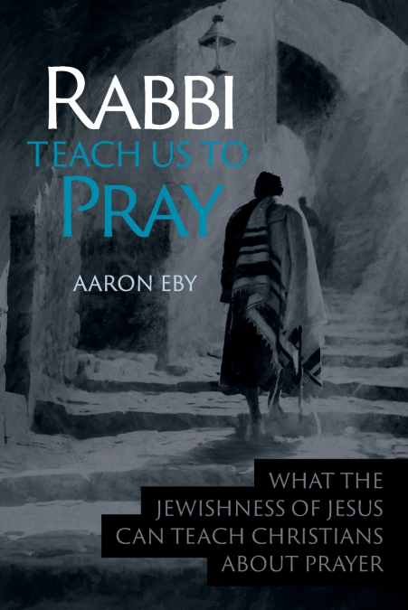 Rabbi Teach Us To Pray