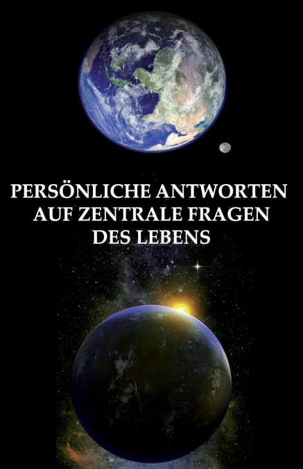 Persönliche Antworten auf zentrale Fragen des Lebens
