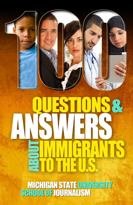100 Questions and Answers About Immigrants to the U.S.