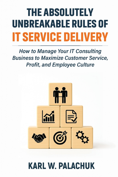 The Absolutely Unbreakable Rules of IT Service Delivery