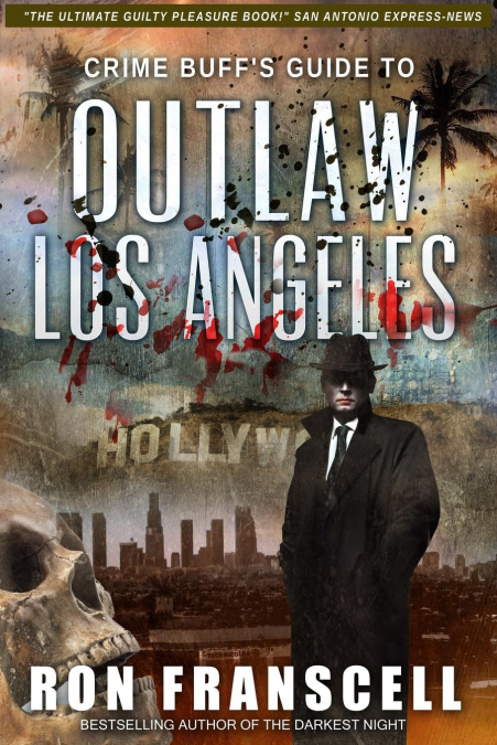 Crime Buff’s Guide™ To OUTLAW LOS ANGELES