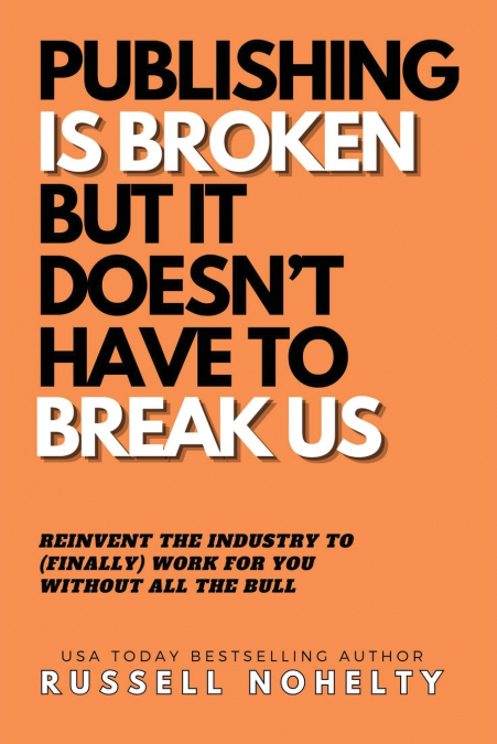 Publishing is Broken, but it Doesn’t Have to Break Us