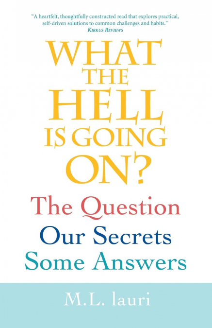 What The Hell Is Going On? The Question, Our Secrets, Some Answers