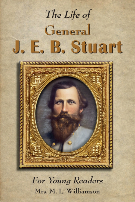 Life of General J. E. B. Stuart For Young Readers