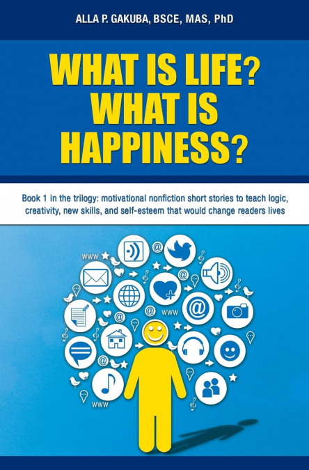 WHAT IS LIFE?  WHAT IS HAPPINESS?