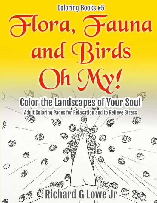 Flora, Fauna and Birds Oh My! Color the Landscapes of Your Soul