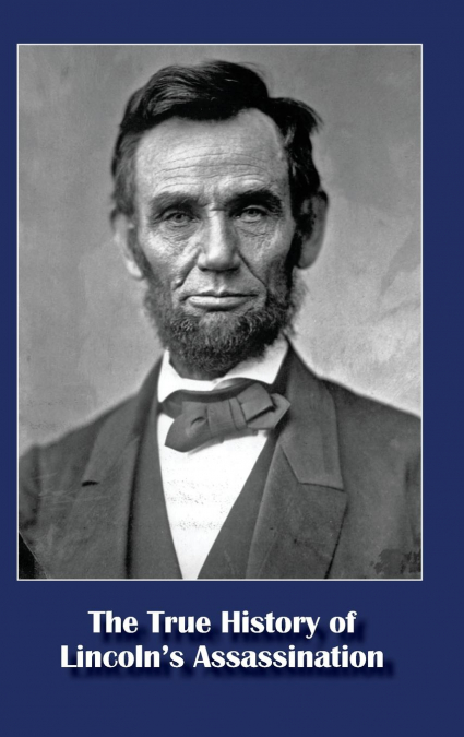 The True History of Lincoln’s Assassination