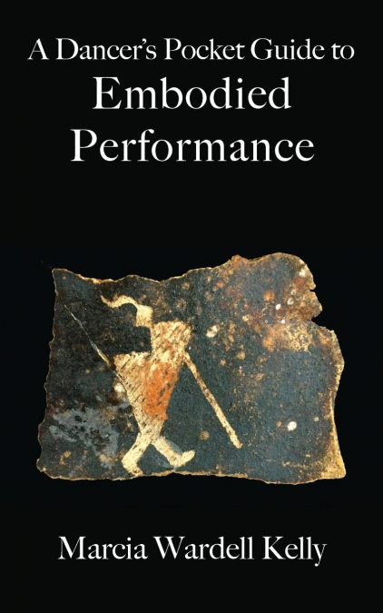 A Dancer’s Pocket Guide to Embodied Performance