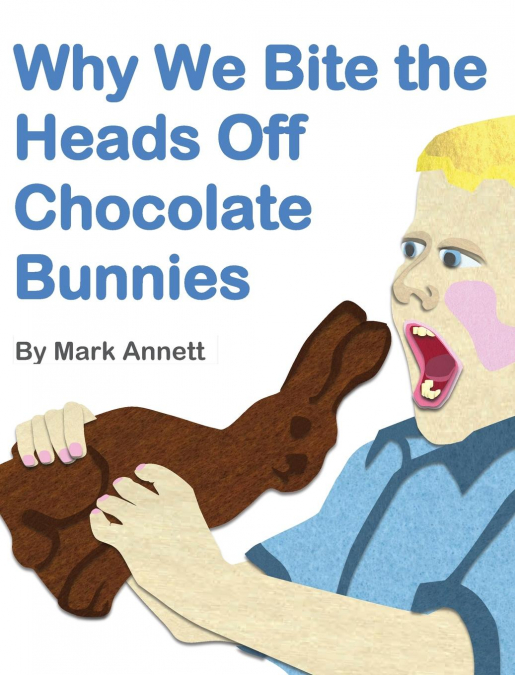 Why We Bite the Heads Off Chocolate Bunnies