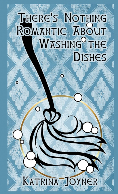 There's Nothing Romantic About Washing the Dishes